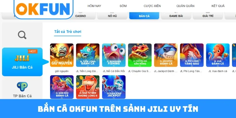 Bắn cá OKFUN trên sảnh JILI uy tín