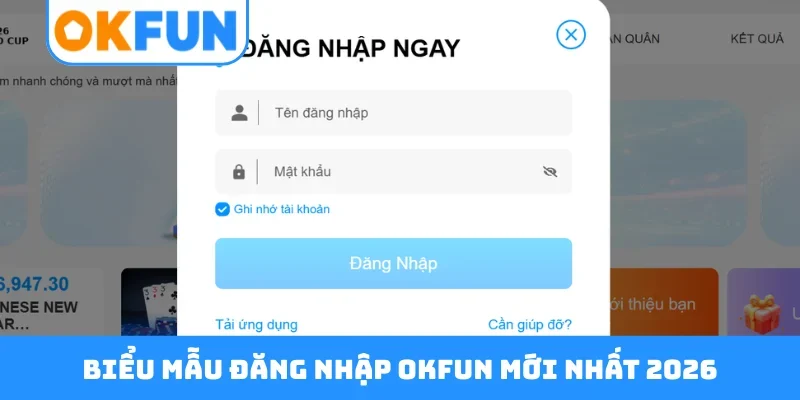Biểu mẫu đăng nhập OKFUN mới nhất 2026