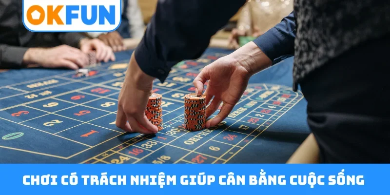 Chơi có trách nhiệm giúp cân bằng cuộc sống