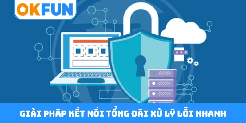 Giải pháp kết nối tổng đài xử lý lỗi nhanh