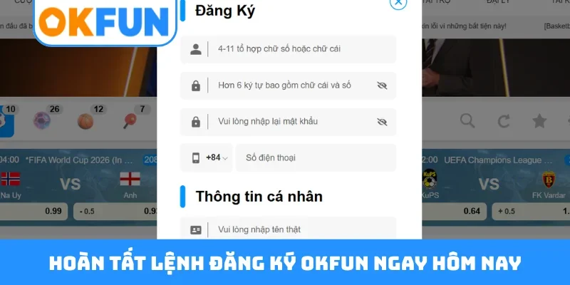 Hoàn tất lệnh đăng ký OKFUN ngay hôm nay