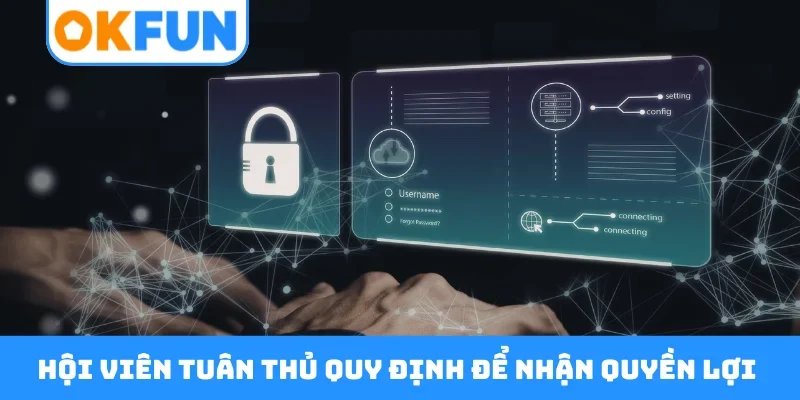 Hội viên tuân thủ quy định để nhận quyền lợi