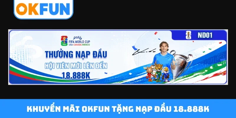 Khuyến mãi OKFUN tặng nạp đầu 18.888K