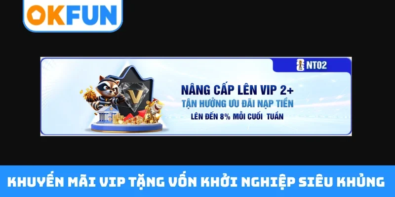 Khuyến mãi VIP tặng vốn khởi nghiệp siêu khủng
