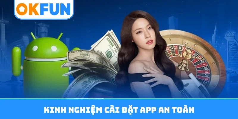 Kinh nghiệm cài đặt app an toàn
