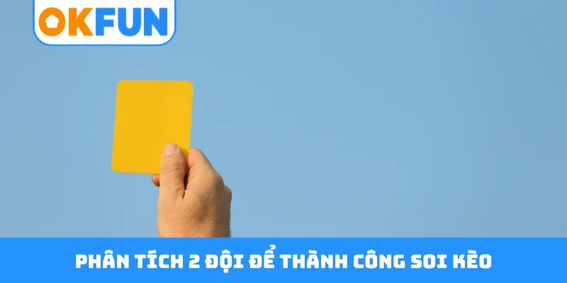 Phân tích 2 đội để thành công soi kèo