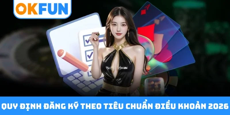 Quy định đăng ký theo tiêu chuẩn điều khoản 2026