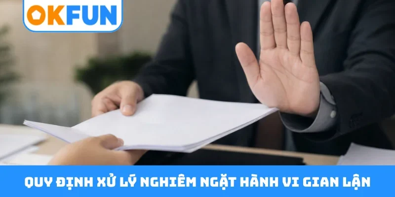 Quy định xử lý nghiêm ngặt hành vi gian lận