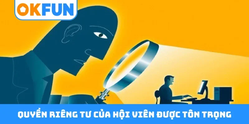 Quyền riêng tư của hội viên được tôn trọng