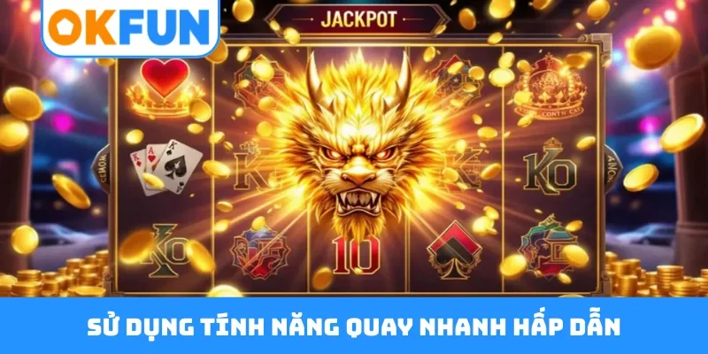 Sử dụng tính năng quay nhanh hấp dẫn