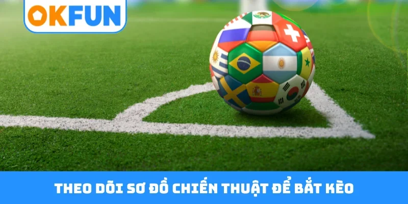 Theo dõi sơ đồ chiến thuật để bắt kèo