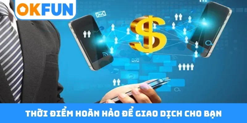 Thời điểm hoàn hảo để giao dịch cho bạn
