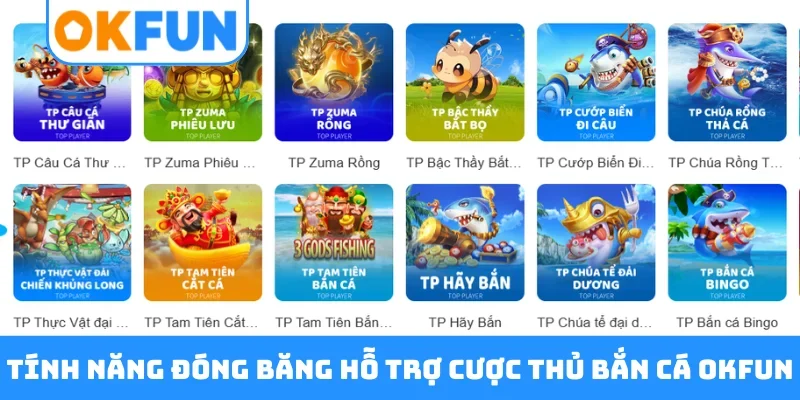 Tính năng đóng băng hỗ trợ cược thủ bắn cá OKFUN