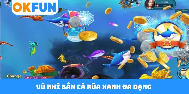 Vũ khí bắn cá rùa xanh đa dạng